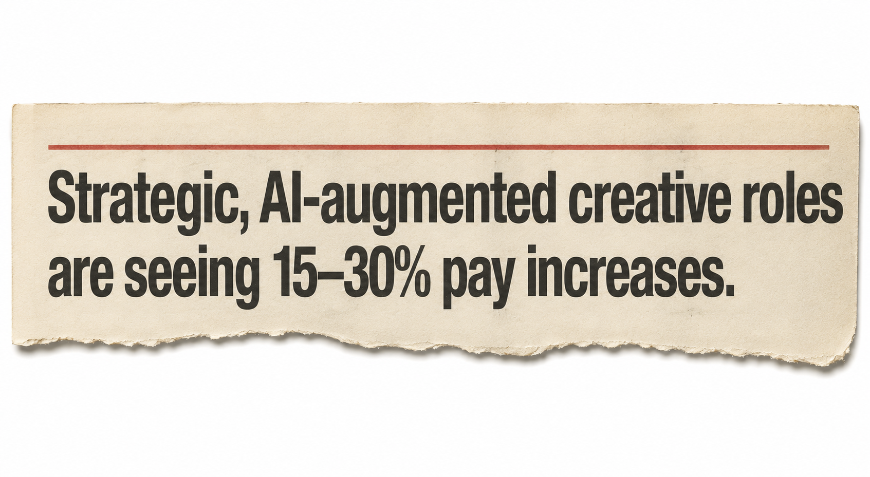 Strategic AI-augmented creative roles seeing 15–30% pay increases